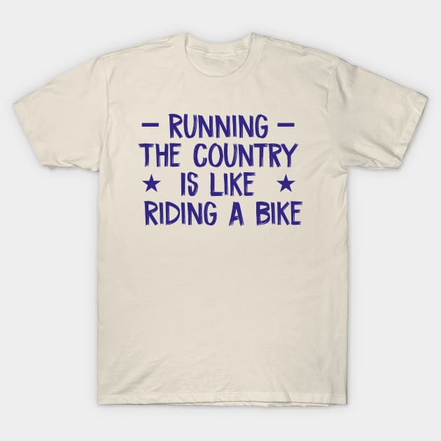 running the country is like riding a bike T-Shirt by TIHONA